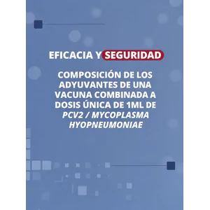 Eficacia y seguridad de la composición de los adyuvantes de una vacuna combinada a dosis única de 1 ml de PCV2/Mycoplasma hyopneumoniae