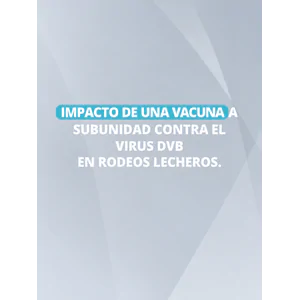 Impacto de una vacuna a subunidad contra el virus DVB en rodeos lecheros