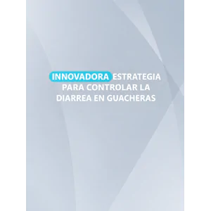 Innovadora estrategia para controlar la diarrea en guacheras